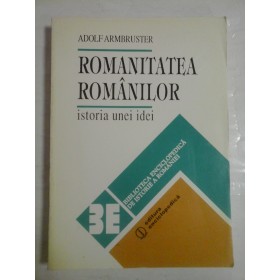 ROMANITATEA ROMANILOR -Istoria unei idei -Adolf Armbruster
